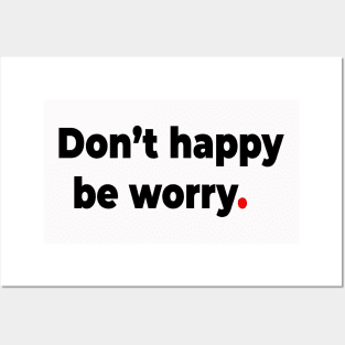 Don’t happy be worry. Posters and Art